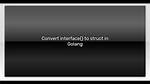Convert Interface to Struct