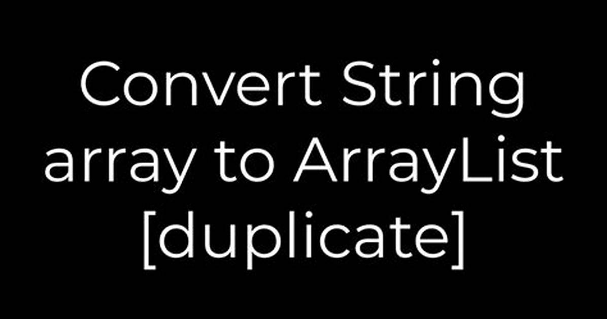 Convert String Array to Arraylist [Duplicate]