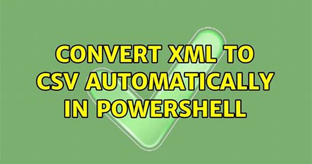 Convert Xml to Csv Automatically in Powershell