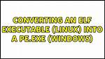 Converting an Elf Executable (Linux) into a Pe. Exe (Windows)