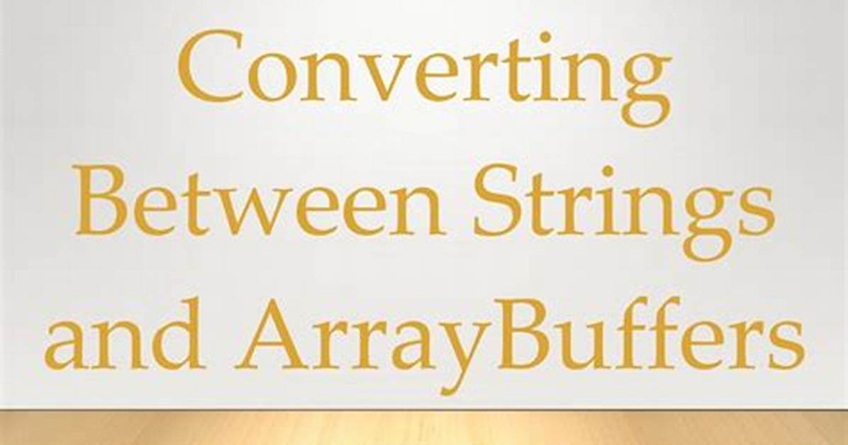 Converting Between Strings and Arraybuffers