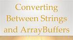 Converting Between Strings and Arraybuffers
