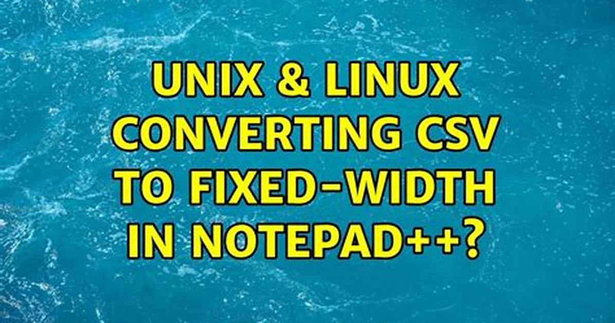 Converting Csv to Fixed-Width in Notepad++?