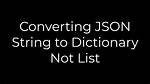 Converting Json String to Dictionary Not List
