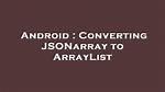 Converting Jsonarray to Arraylist