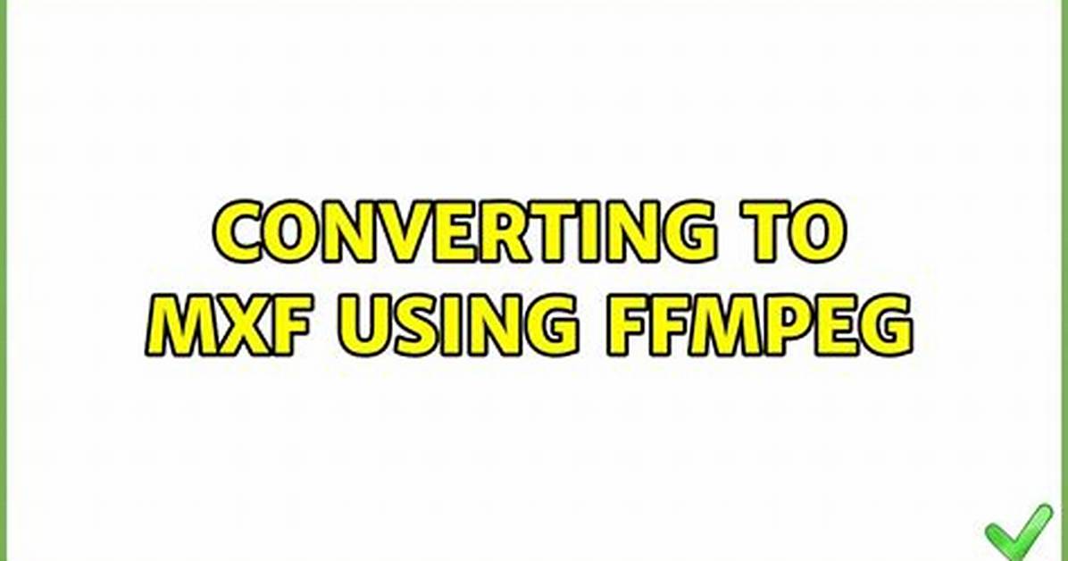 Converting to Mxf Using Ffmpeg