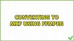 Converting to Mxf Using Ffmpeg