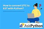 Converting Utc to Est Time in Python