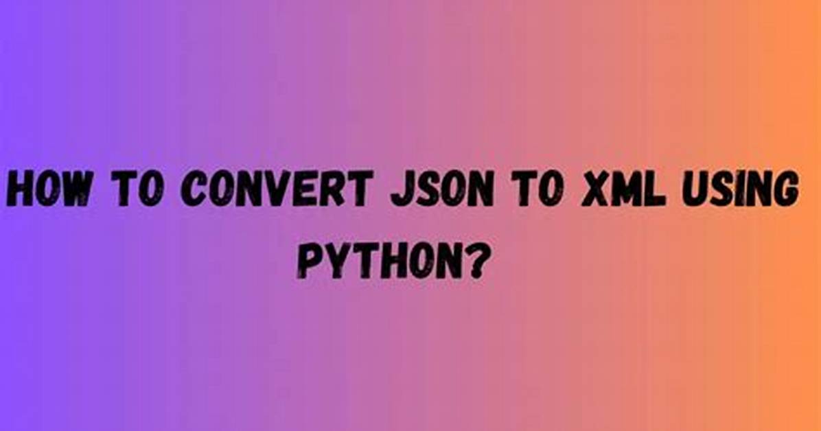 Converting Xml to Json Using Python?