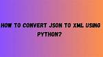 Converting Xml to Json Using Python?