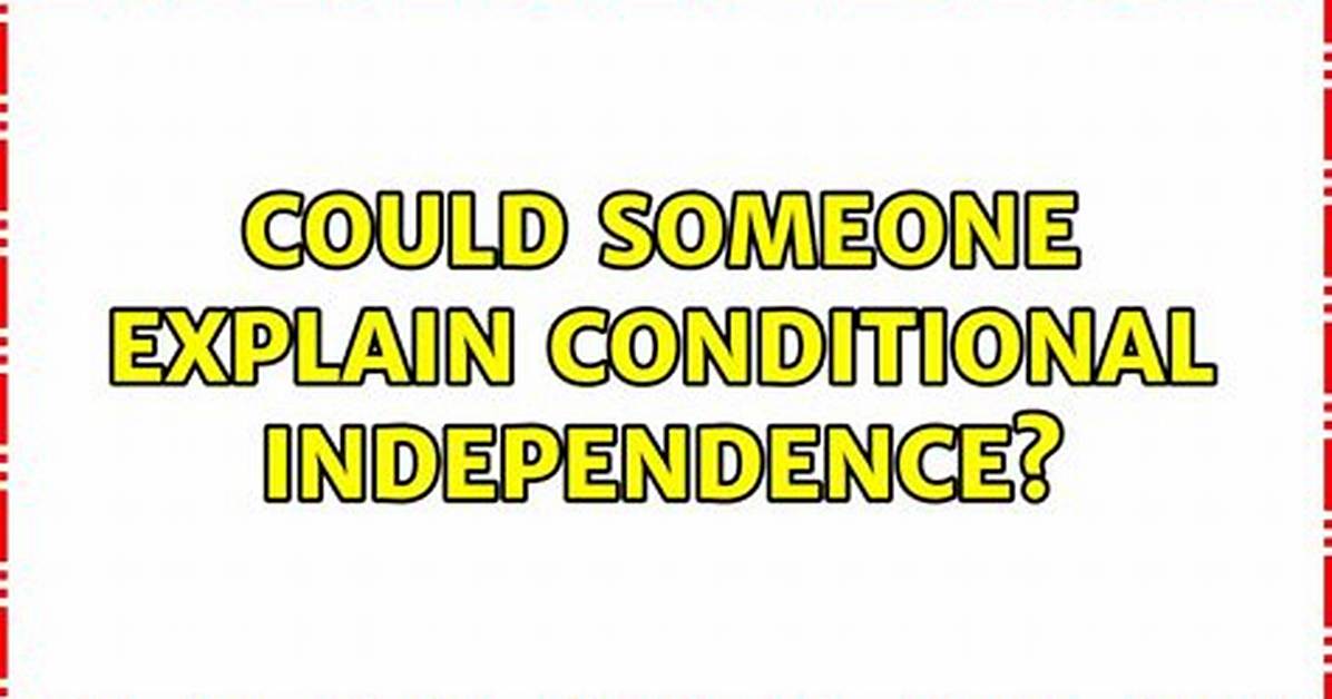 Could Someone Explain Conditional Independence?