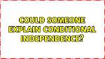 Could Someone Explain Conditional Independence?