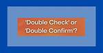 Could You Double Check?