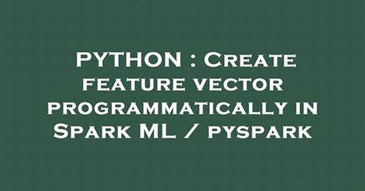 Create Feature Vector Programmatically in Spark Ml / Pyspark