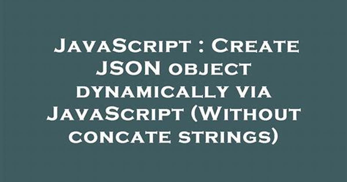 Create Json Object Dynamically via Javascript (Without Concate Strings)