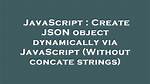 Create Json Object Dynamically via Javascript (Without Concate Strings)