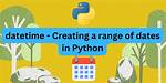 Creating a Range of Dates in Python