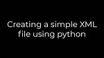 Creating a Simple Xml File Using Python