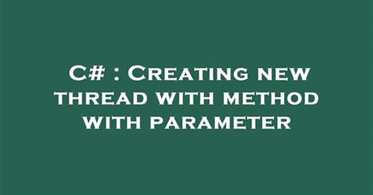 Creating New Thread with Method with Parameter [Duplicate]