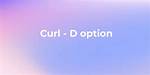 CURL -D. Parameter
