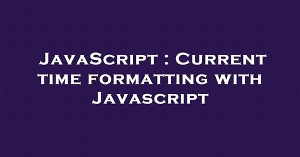 Current Time Formatting with Javascript