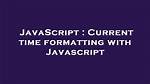 Current Time Formatting with Javascript