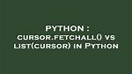 Cursor. Fetchall() vs List(Cursor) in Python