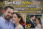 Dan Katz “Big Cat” Wife, Net Worth, Family