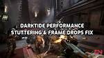 Darktide Performance Issues, Stuttering & Frame Drops Fix