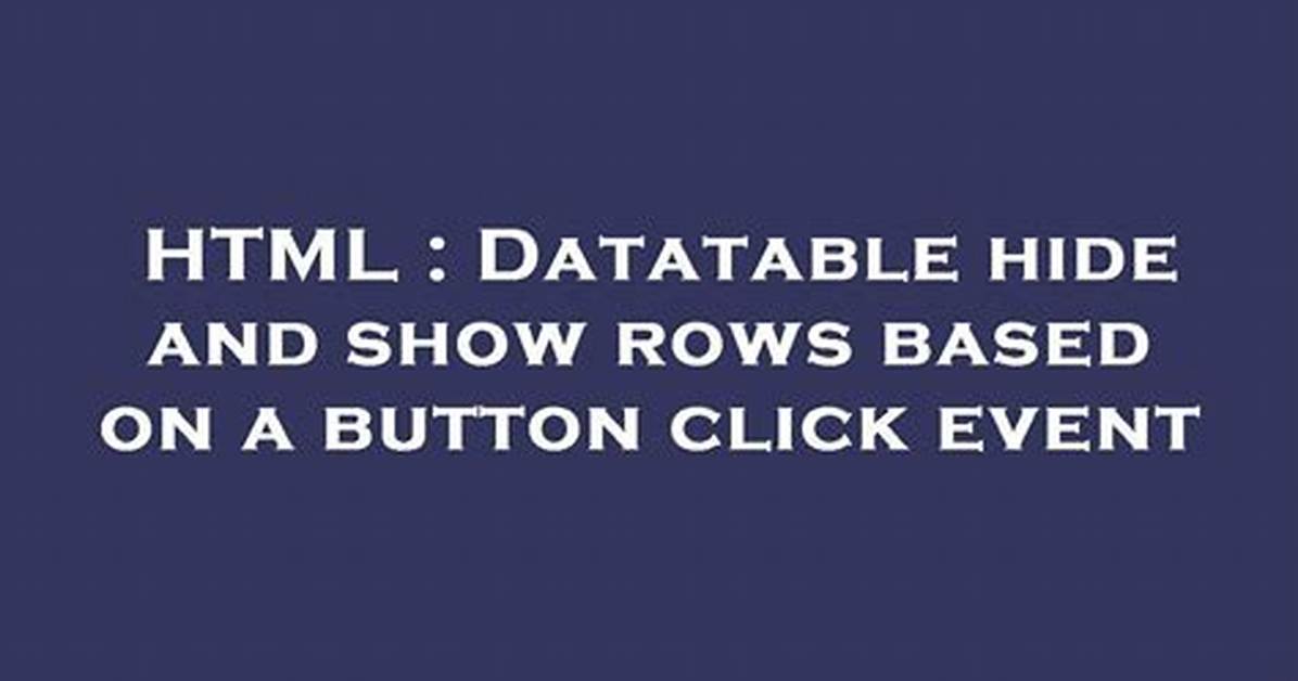 Datatable Hide and Show Rows Based on a Button Click Event