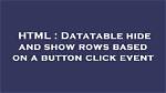 Datatable Hide and Show Rows Based on a Button Click Event