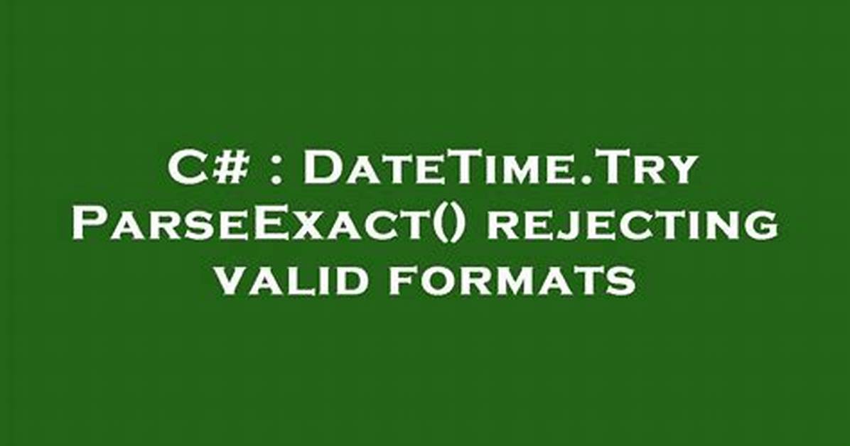 Datetime. Tryparseexact() Rejecting Valid Formats