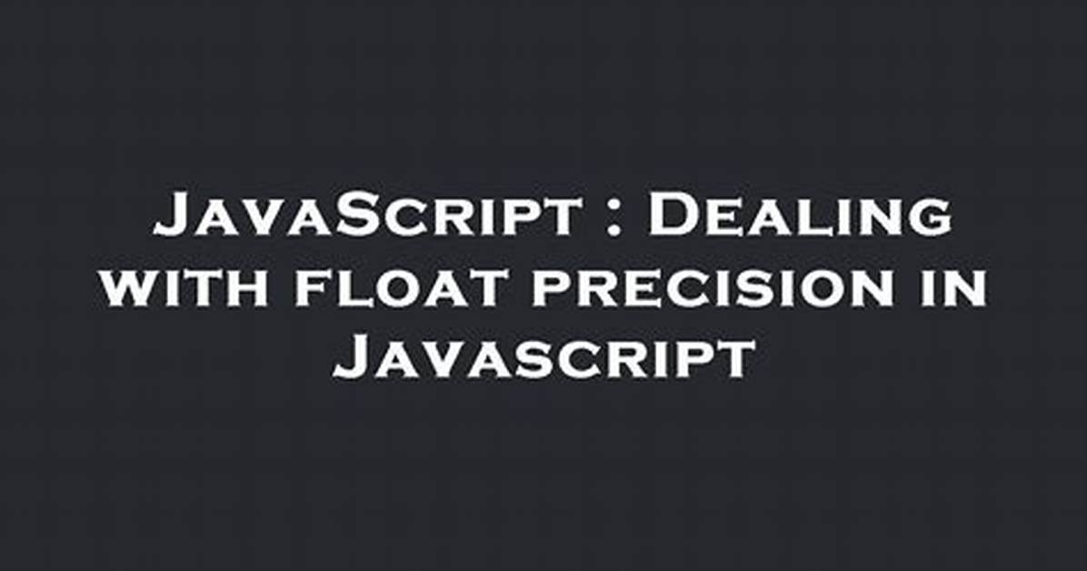 Dealing with Float Precision in Javascript [Duplicate]