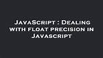 Dealing with Float Precision in Javascript [Duplicate]
