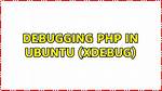 Debugging Php in Ubuntu (Xdebug)