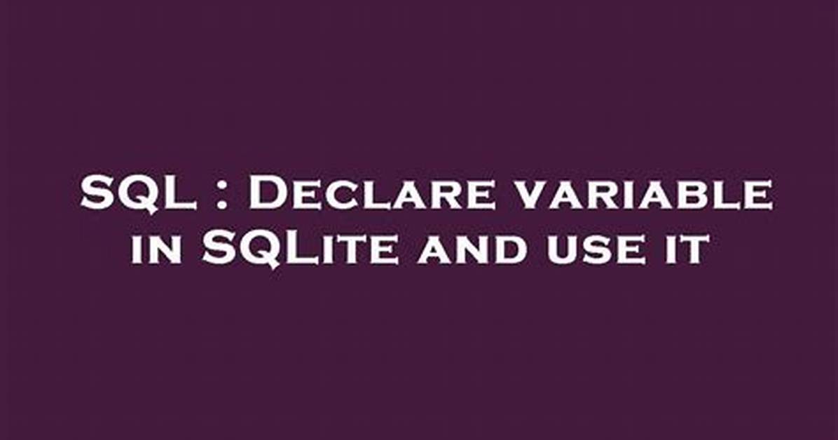Declare Variable in Sqlite and Use It