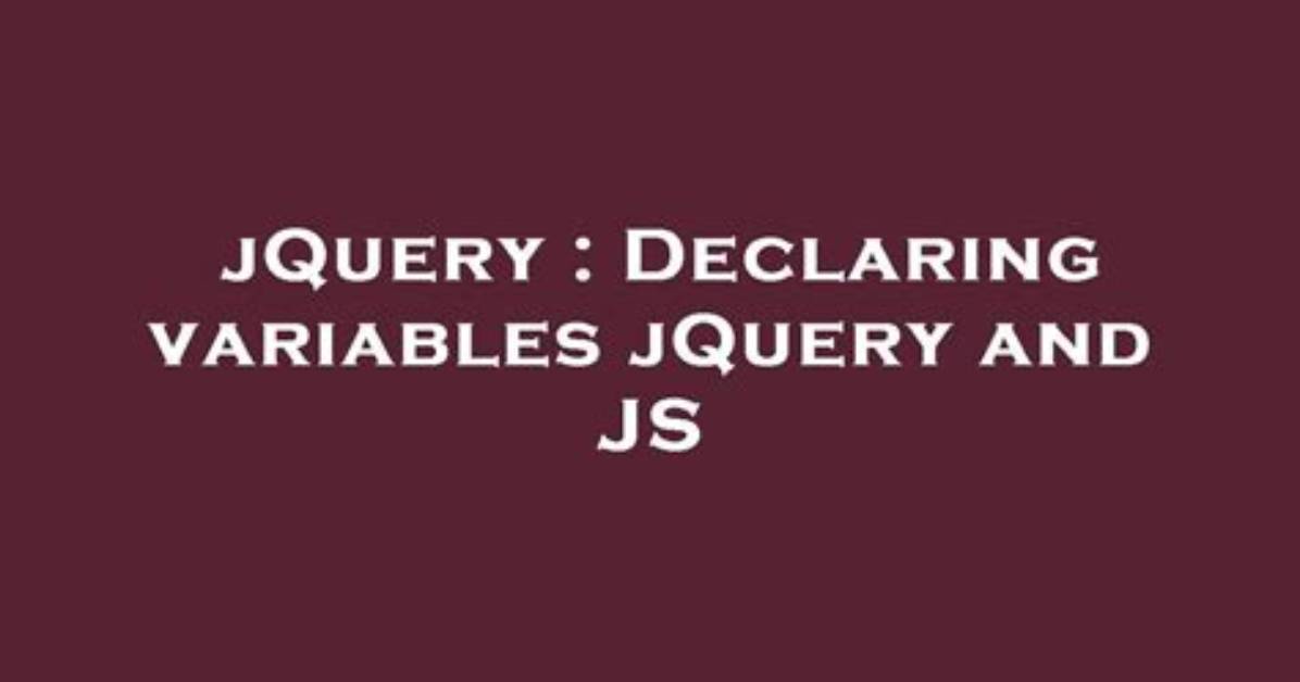 Declaring Variables jQuery and Js