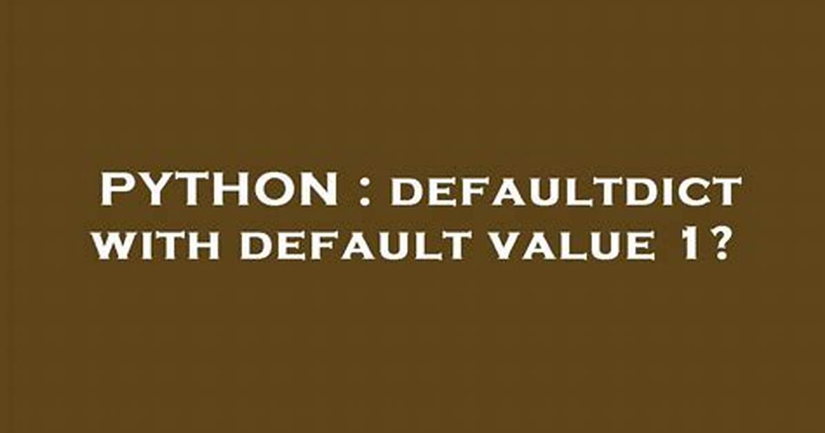 Defaultdict with Default Value 1?