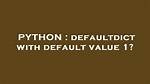 Defaultdict with Default Value 1?