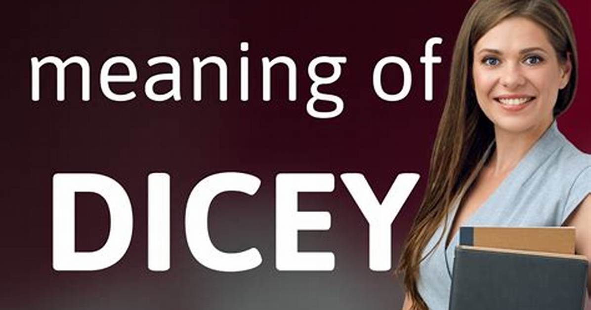Define Dicey