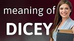 Define Dicey