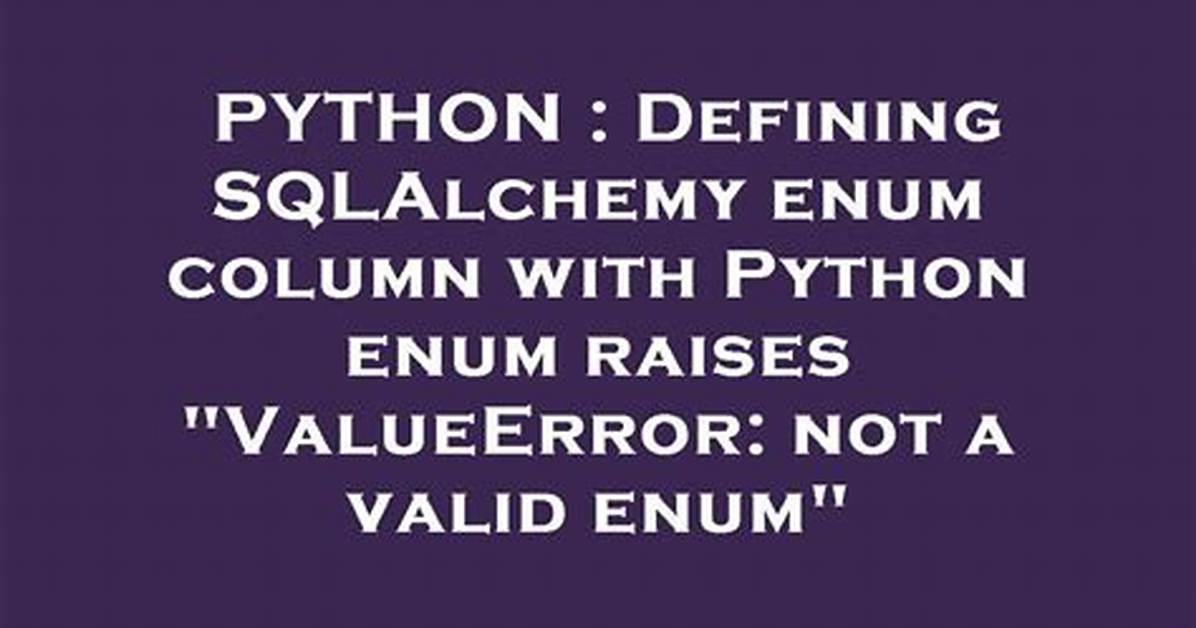 Defining Sqlalchemy Enum Column with Python Enum Raises "Valueerror: Not a Valid Enum"