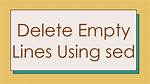 Delete Empty Lines Using Sed