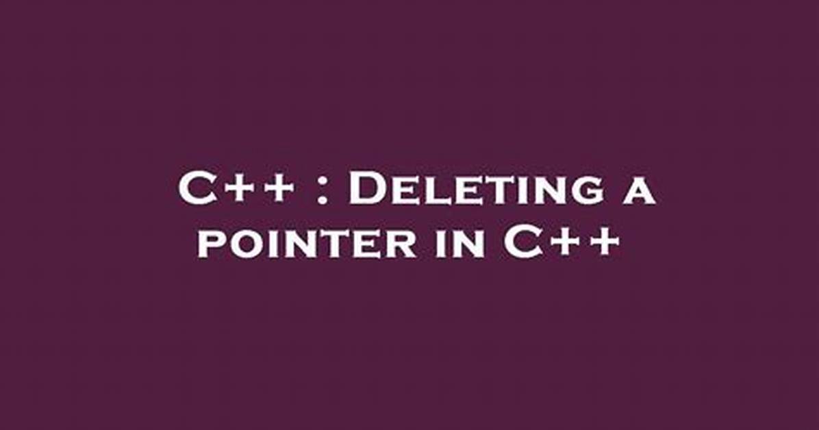 Deleting a Pointer in C++