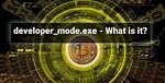 Developer_Mode. Exe File. How to Remove Developer_Mode. Exe?