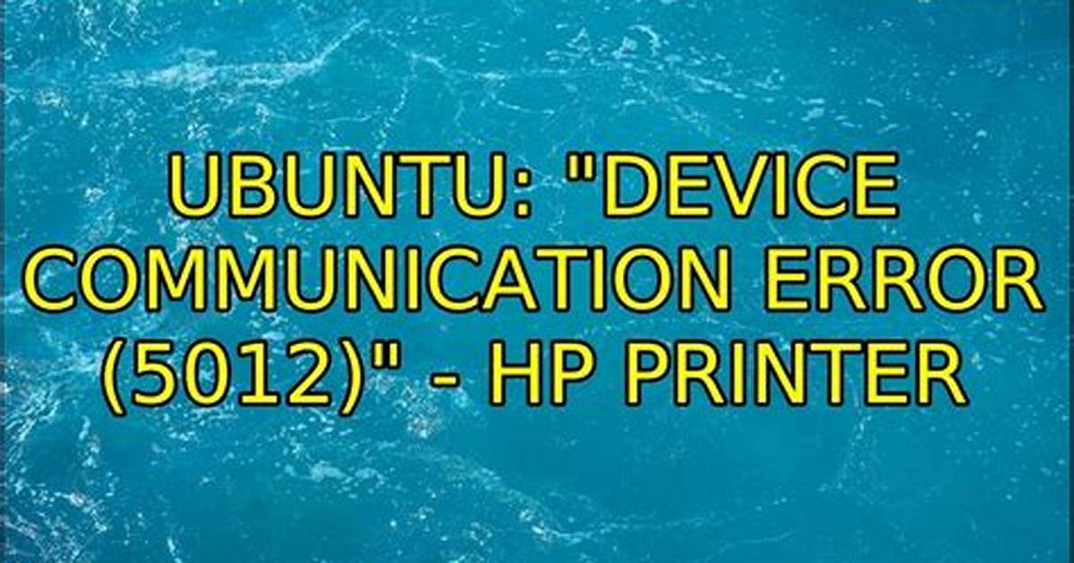 "Device Communication Error (5012)" - Hp Printer