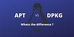Difference Between Apt-Get and Dpkg