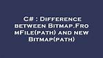 Difference Between Bitmap. Fromfile(Path) and New Bitmap(Path)