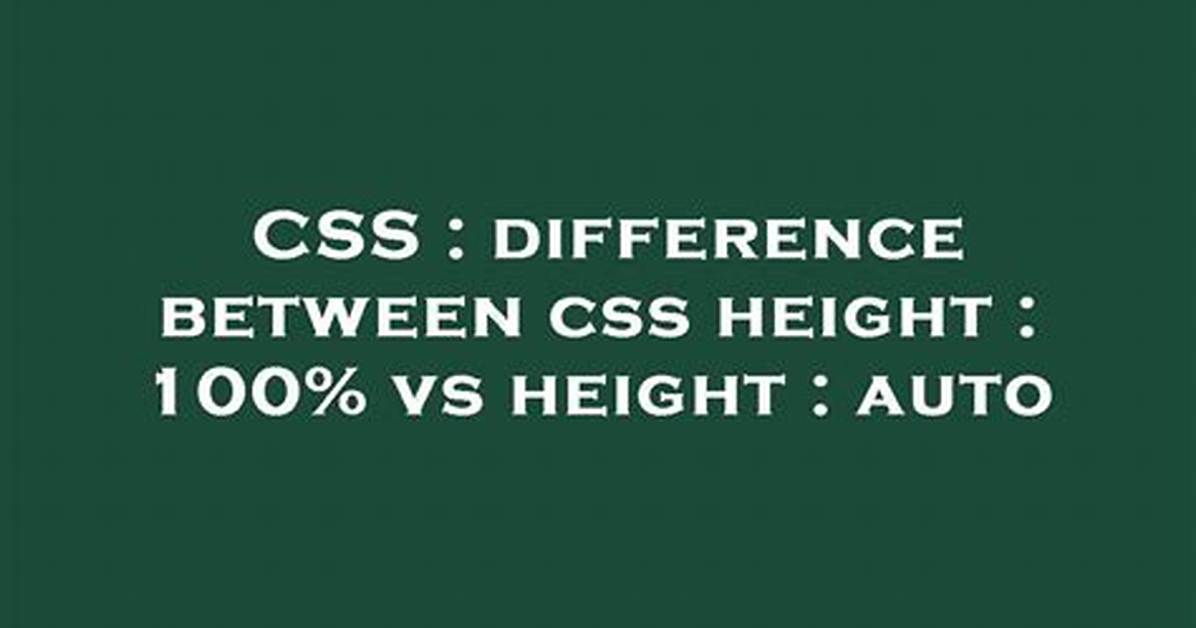Difference Between Css Height: 100% vs Height: Auto