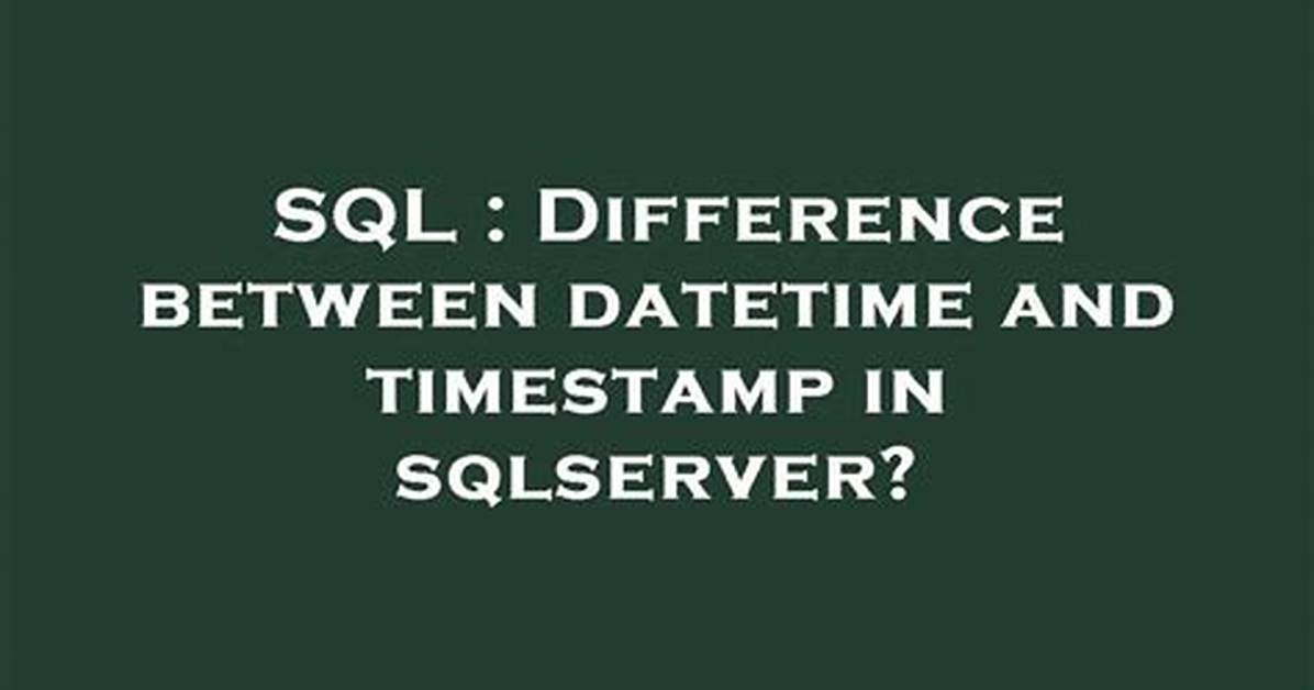 Difference Between Datetime and Timestamp in Sqlserver? [Duplicate]